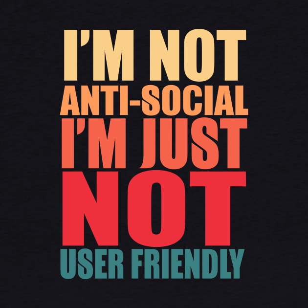 I'm Not Anti-social I'm Just Not User Friendly by VintageArtwork